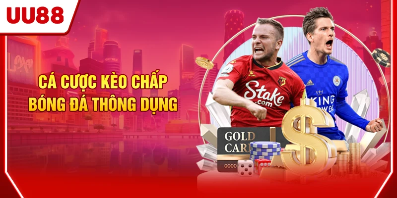 Cá cược kèo chấp bóng đá thông dụng