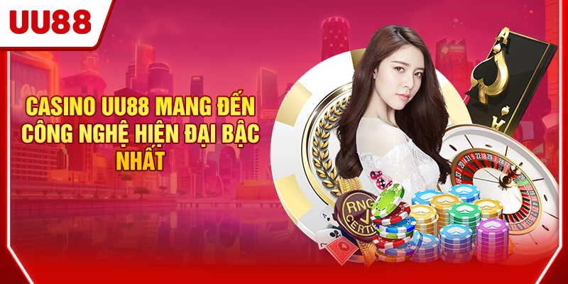 Casino UU88 mang đến công nghệ hiện đại bậc nhất