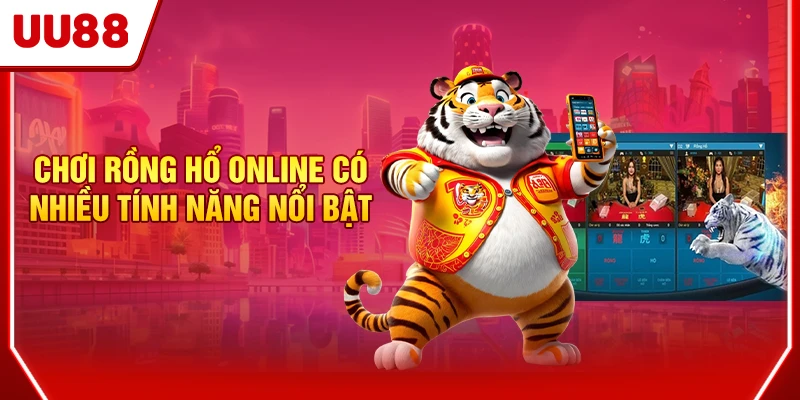 Rồng Hổ Online UU88 - Cược Tốc Độ, Thắng Đậm Từng Giây 2 Chơi Rồng Hổ online có nhiều tính năng nổi bật