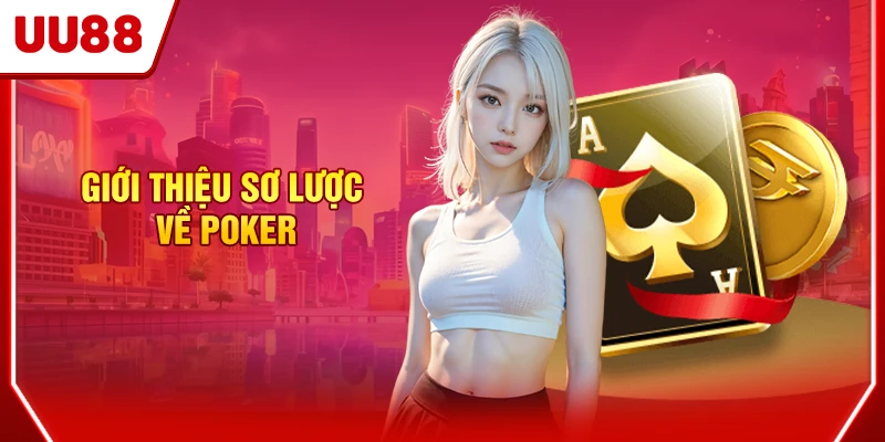 Poker - Game Bài Trực Tuyến Ăn Khách Nhất 2025 Tại UU88 2 Giới thiệu sơ lược về Poker