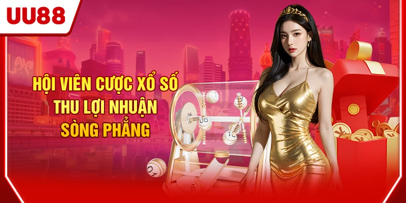 Hội viên cược xổ số thu lợi nhuận sòng phẳng