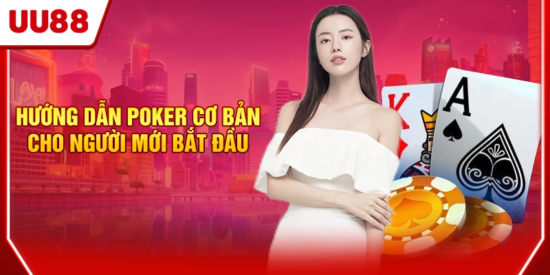 Poker - Game Bài Trực Tuyến Ăn Khách Nhất 2025 Tại UU88 3 Hướng dẫn Poker cơ bản cho người mới bắt đầu