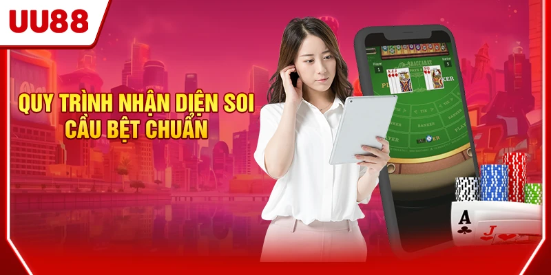 Quy trình nhận diện soi cầu bệt chuẩn