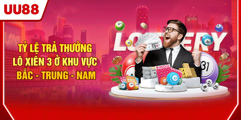 Lô Xiên 3 UU88 Cách Chơi Chuẩn Xác 10 Người Trúng 9 4 Tỷ lệ trả thưởng lô xiên 3 ở khu vực Bắc - Trung - Nam