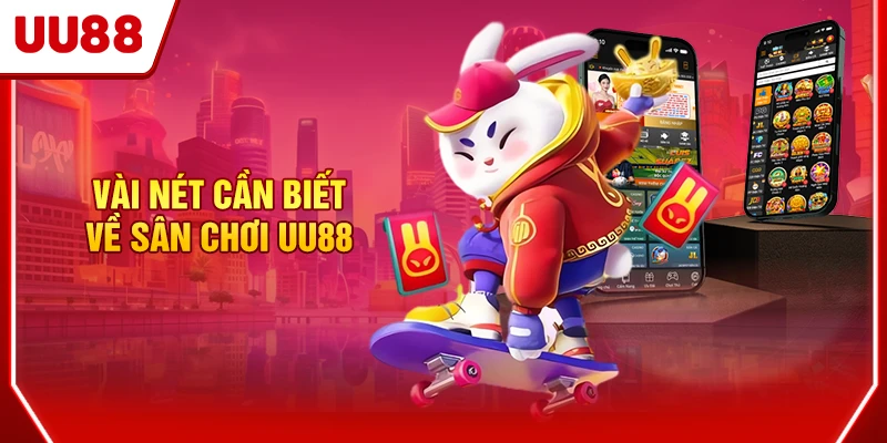 Vài nét cần biết về sân chơi UU88